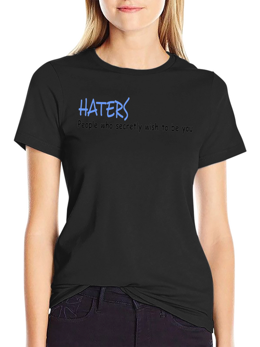 Haters T-Shirt - Wish to Be You