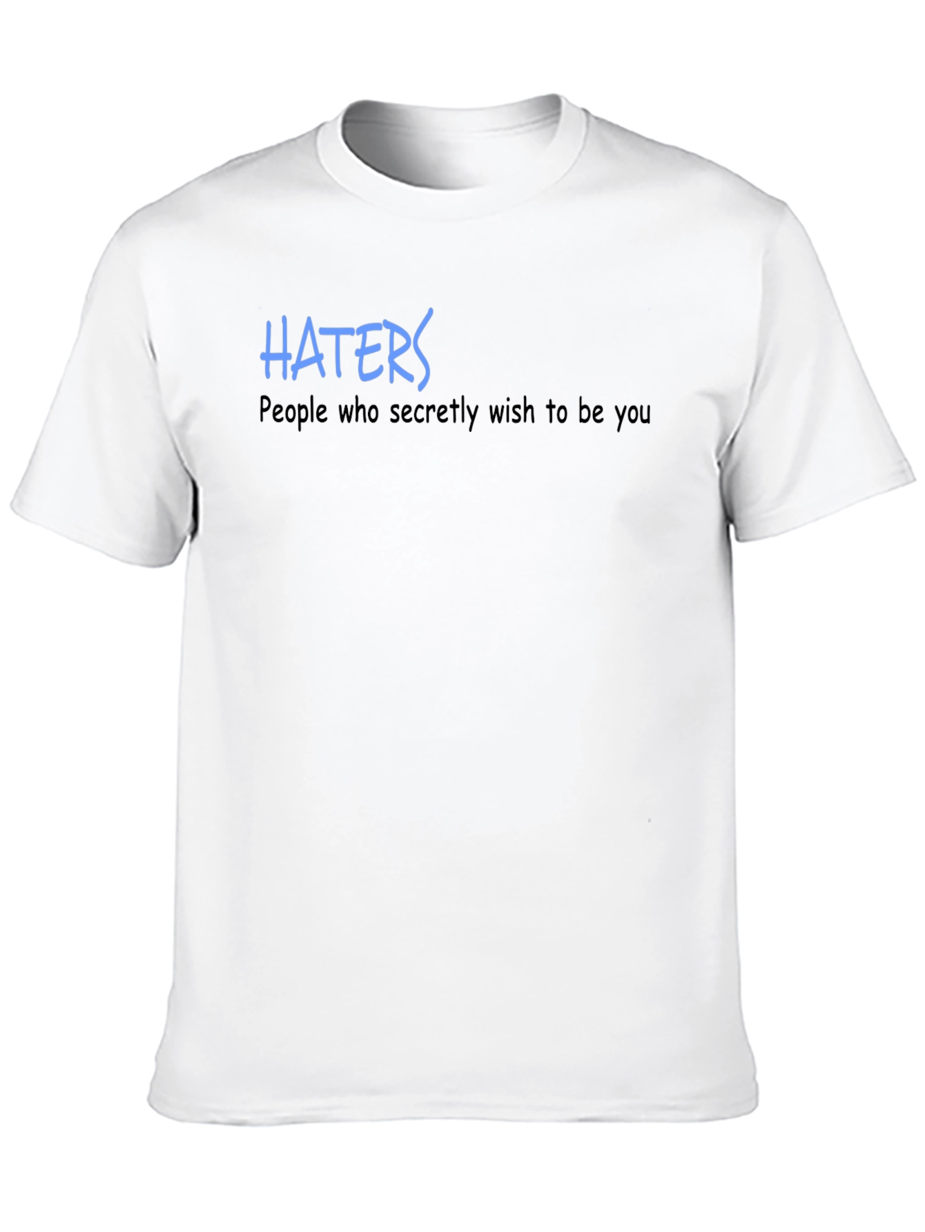 Haters T-Shirt - Wish to Be You