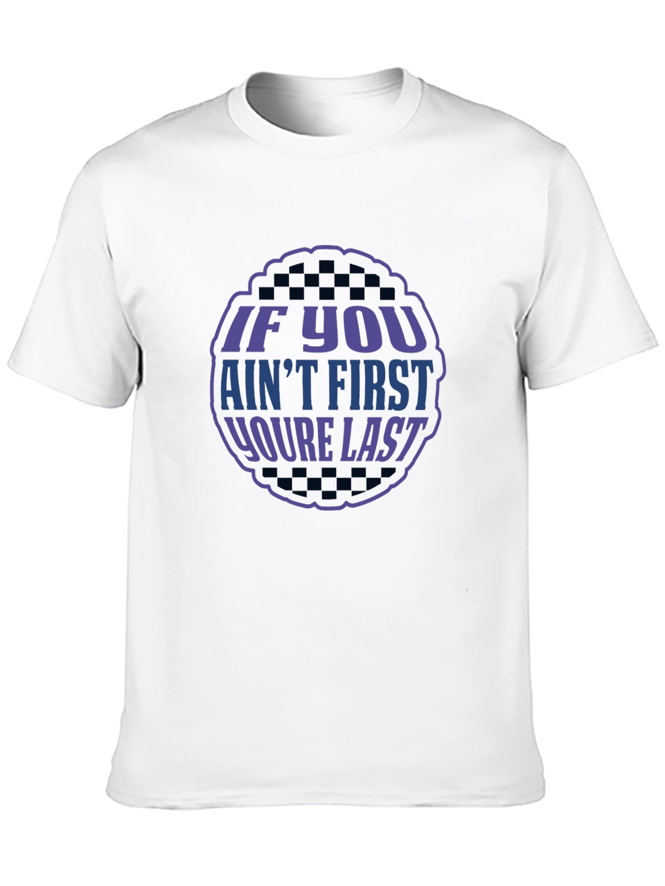 If You Aint First T-Shirt