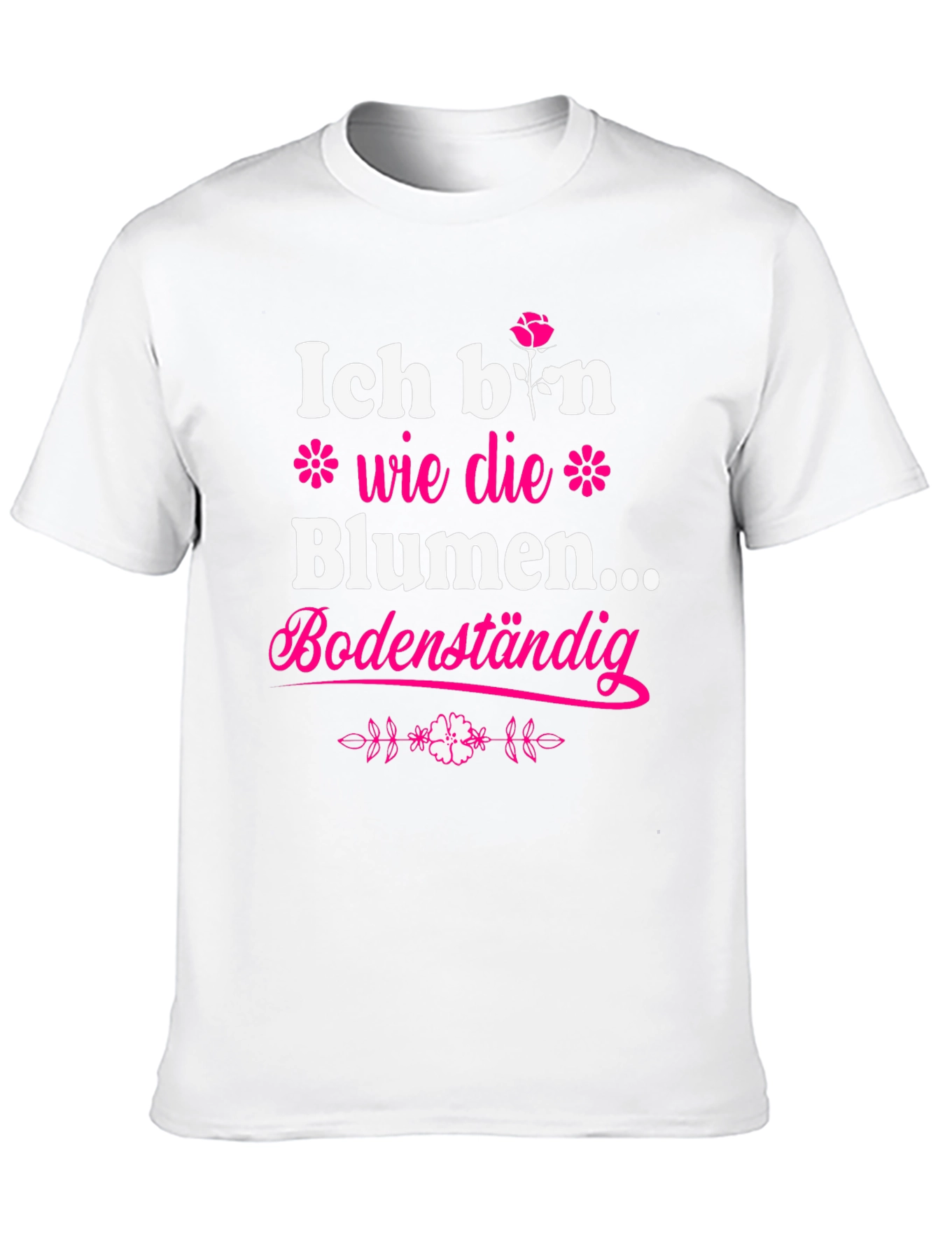 Ich Bin Wie Die Blumen T-Shirt