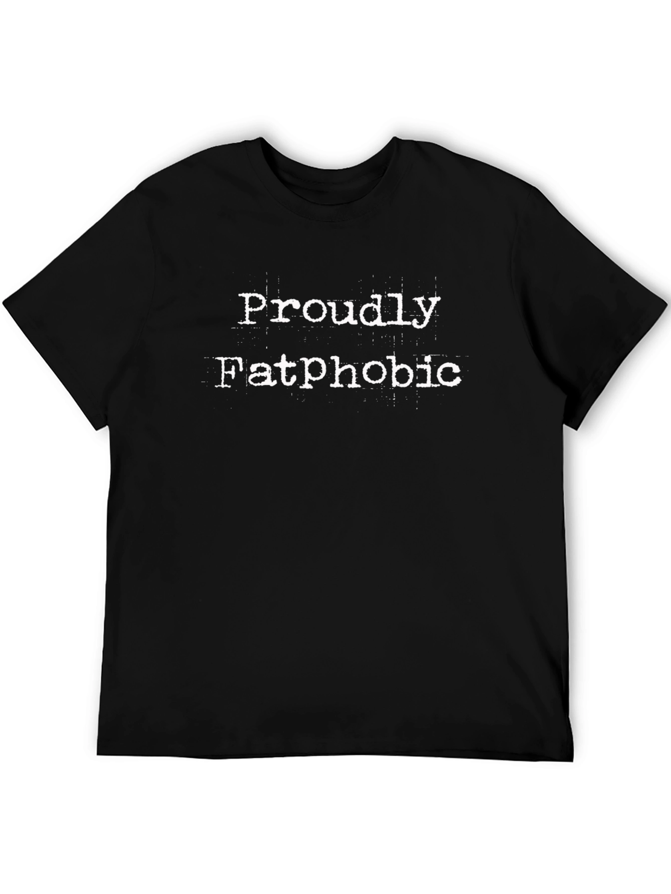 Proudly Fatphobic Slogan Tee - Bold Statement Shirt