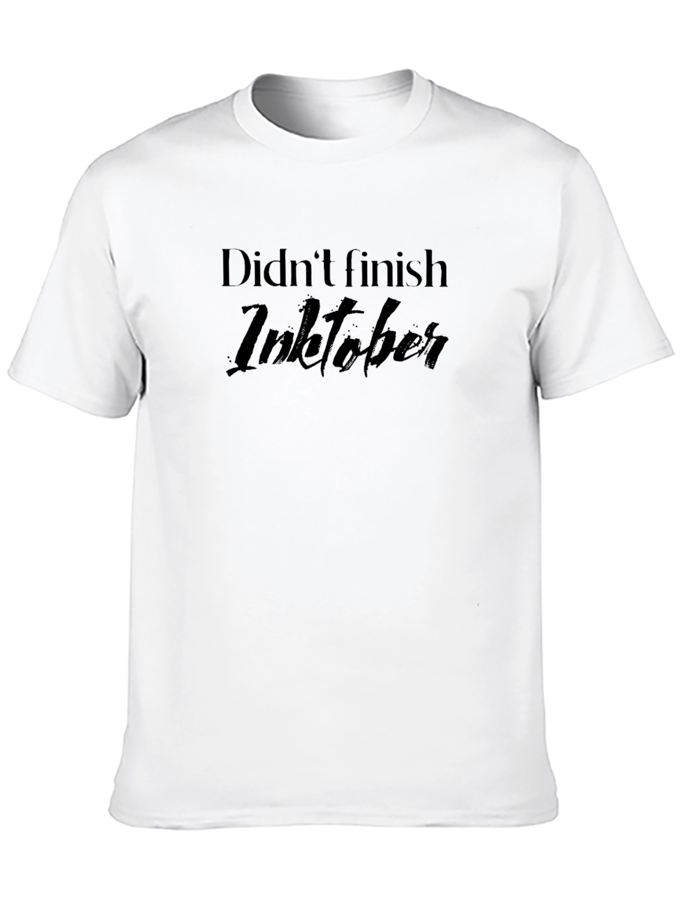 Didnt Finish Inktober T-Shirt