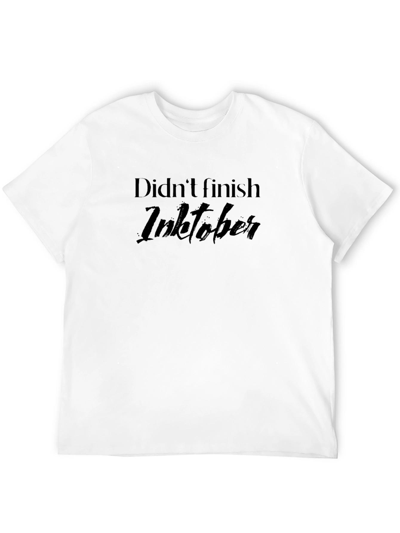 Didnt Finish Inktober T-Shirt