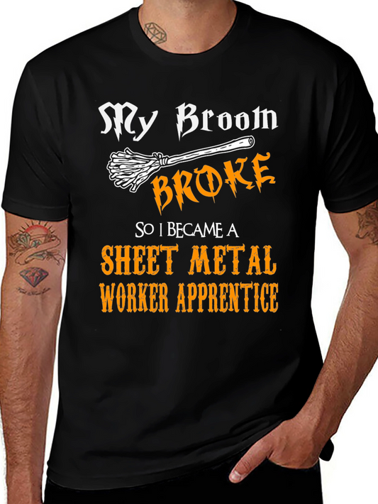 My Broom Broke Sheet Metal Worker Apprentice Funny T-Shirt