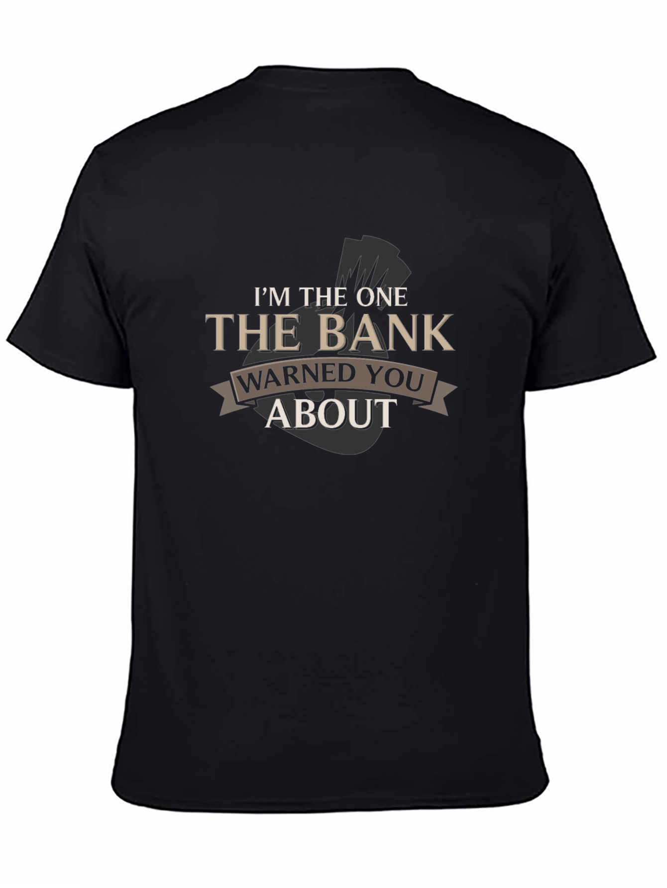 Im The One The Bank Warned You About T-Shirt
