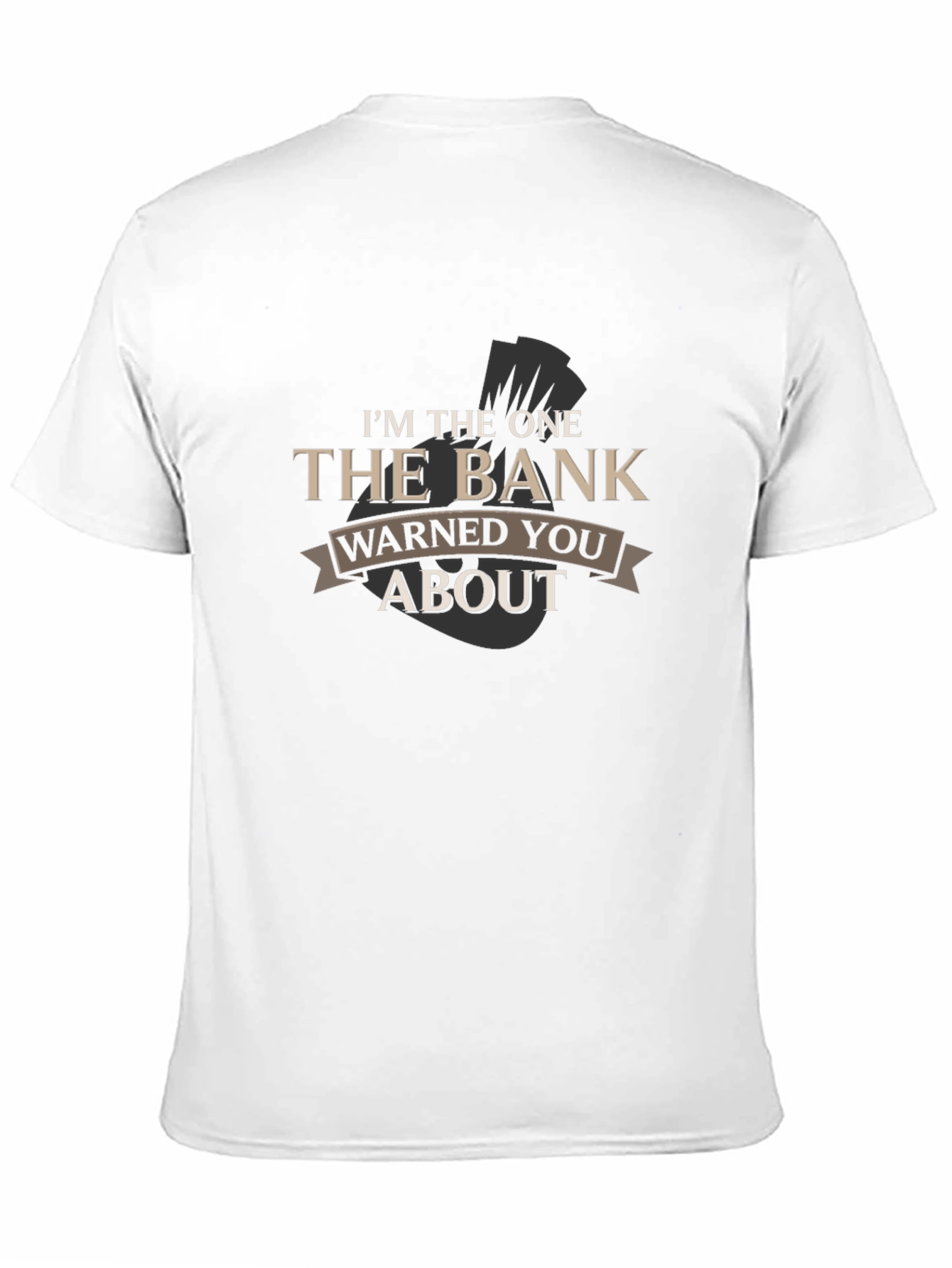 Im The One The Bank Warned You About T-Shirt