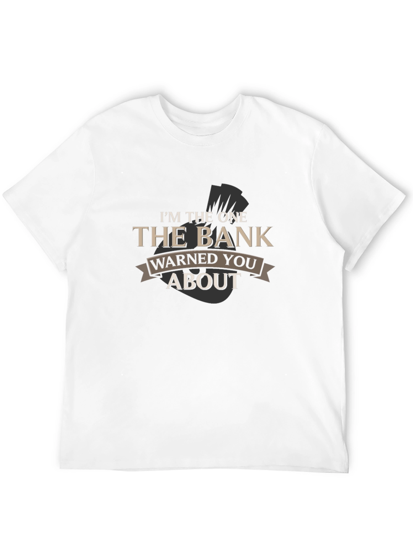 Im The One The Bank Warned You About T-Shirt