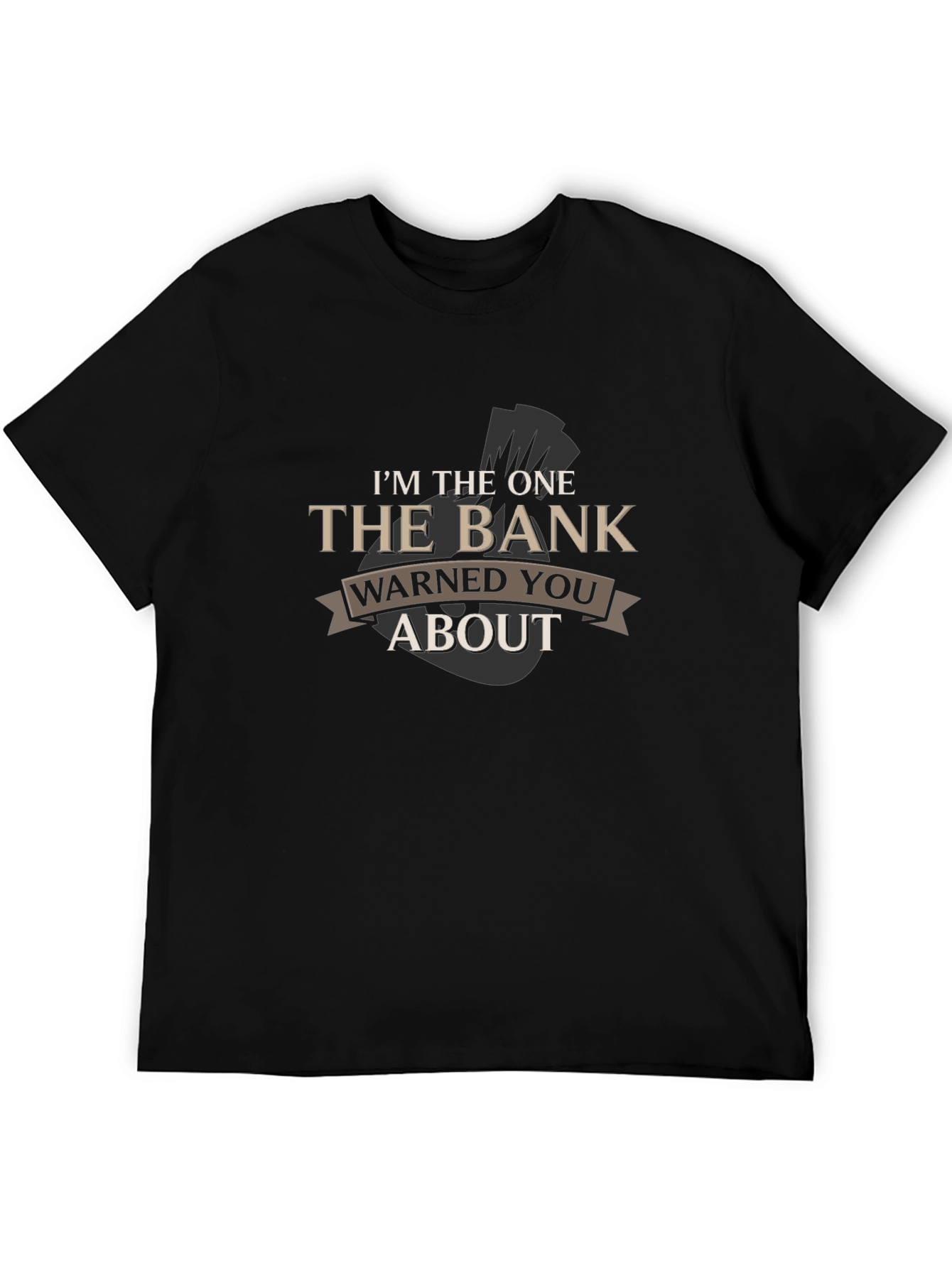 Im The One The Bank Warned You About T-Shirt