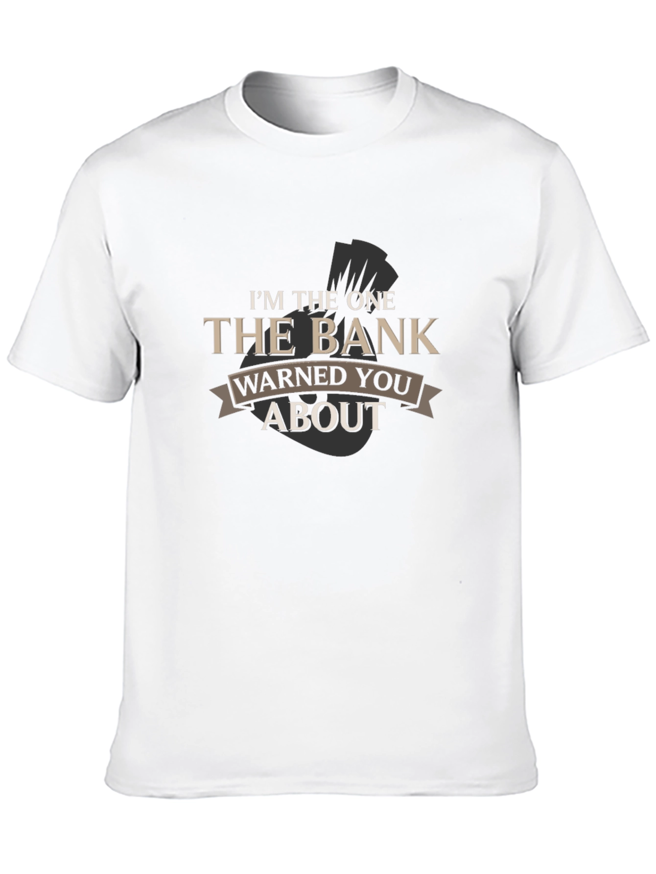 Im The One The Bank Warned You About T-Shirt