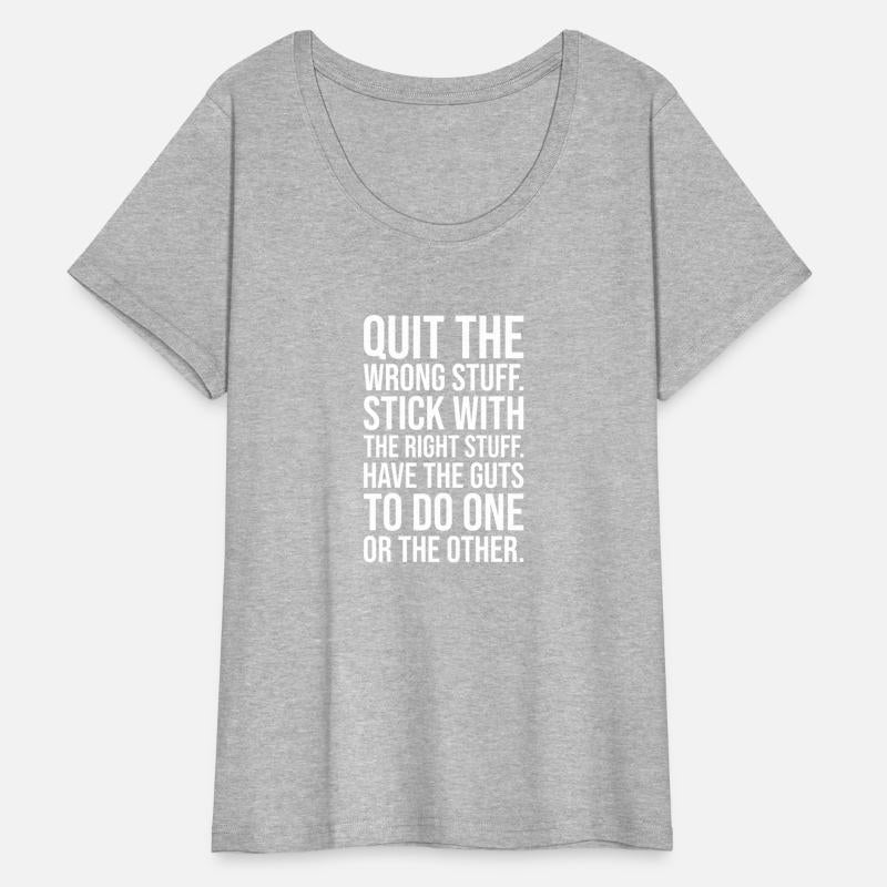 quit wrong stuff stick to right stuff guts