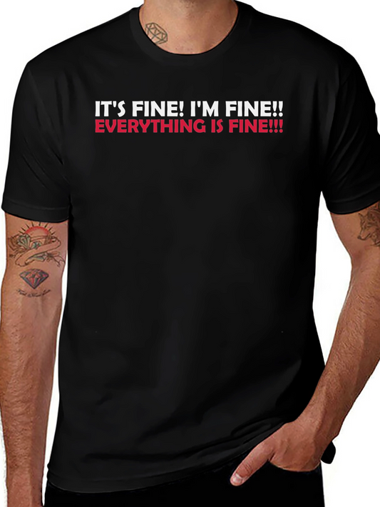 Its Fine! Graphic Tee - Funny Sarcastic T-Shirt