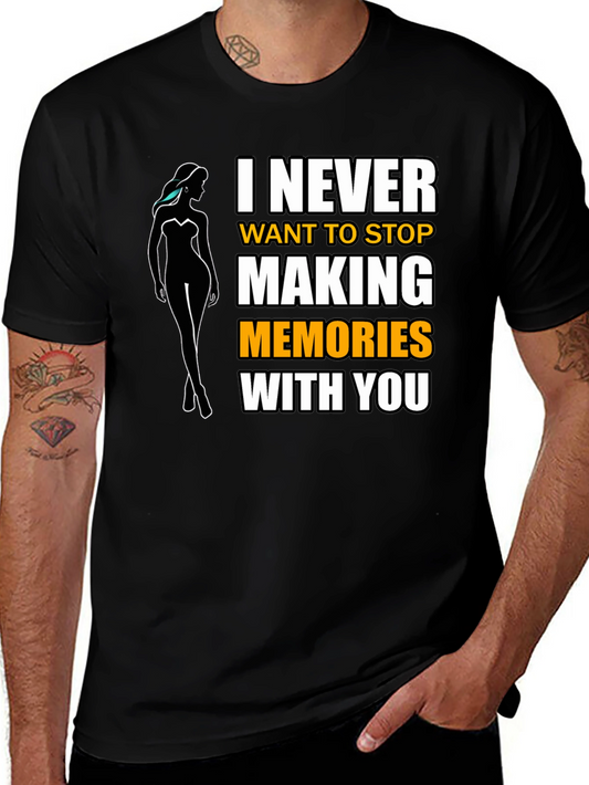 I Never Want to Stop Making Memories T-Shirt