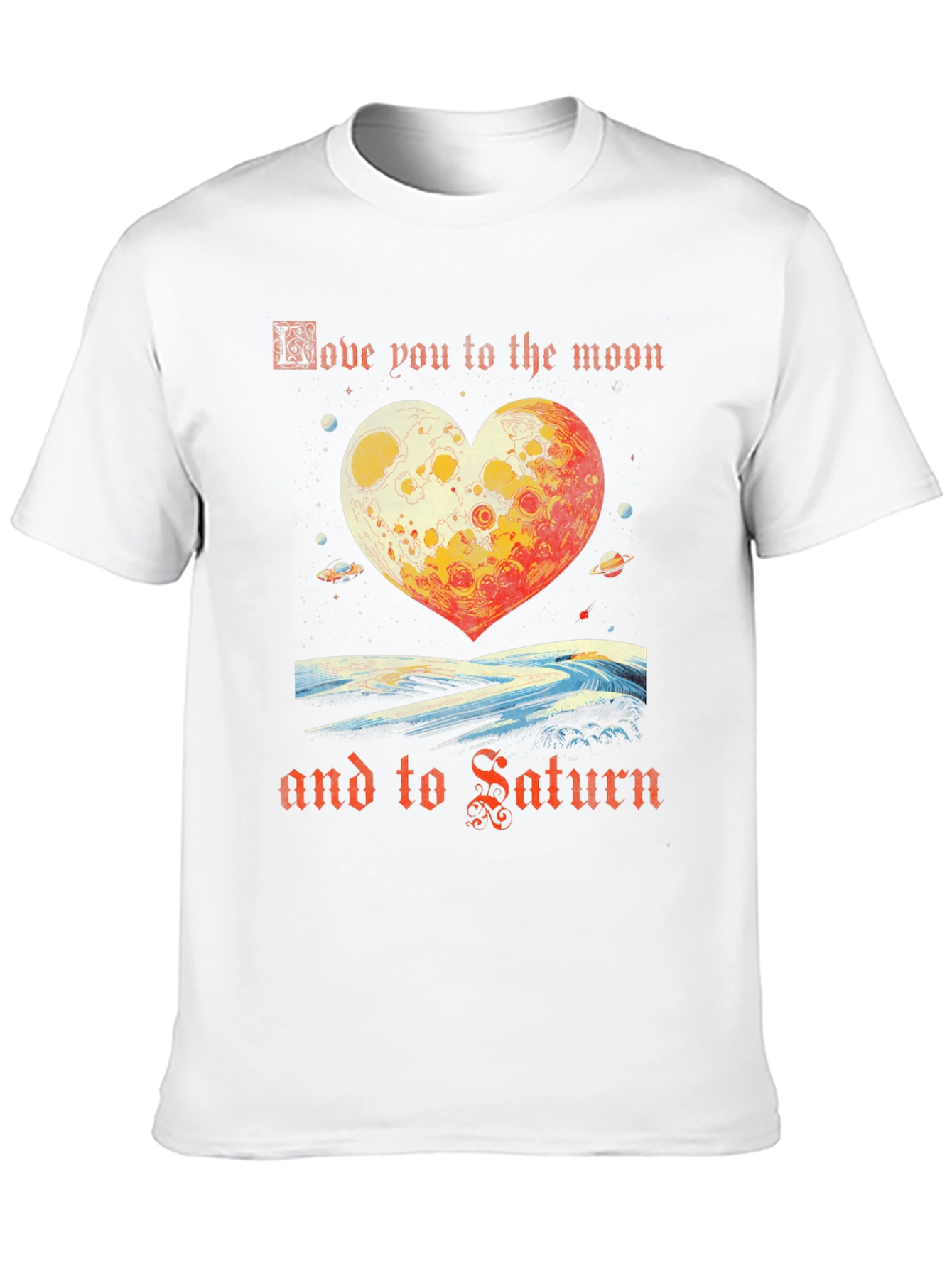 Love You To The Moon And Saturn T-Shirt