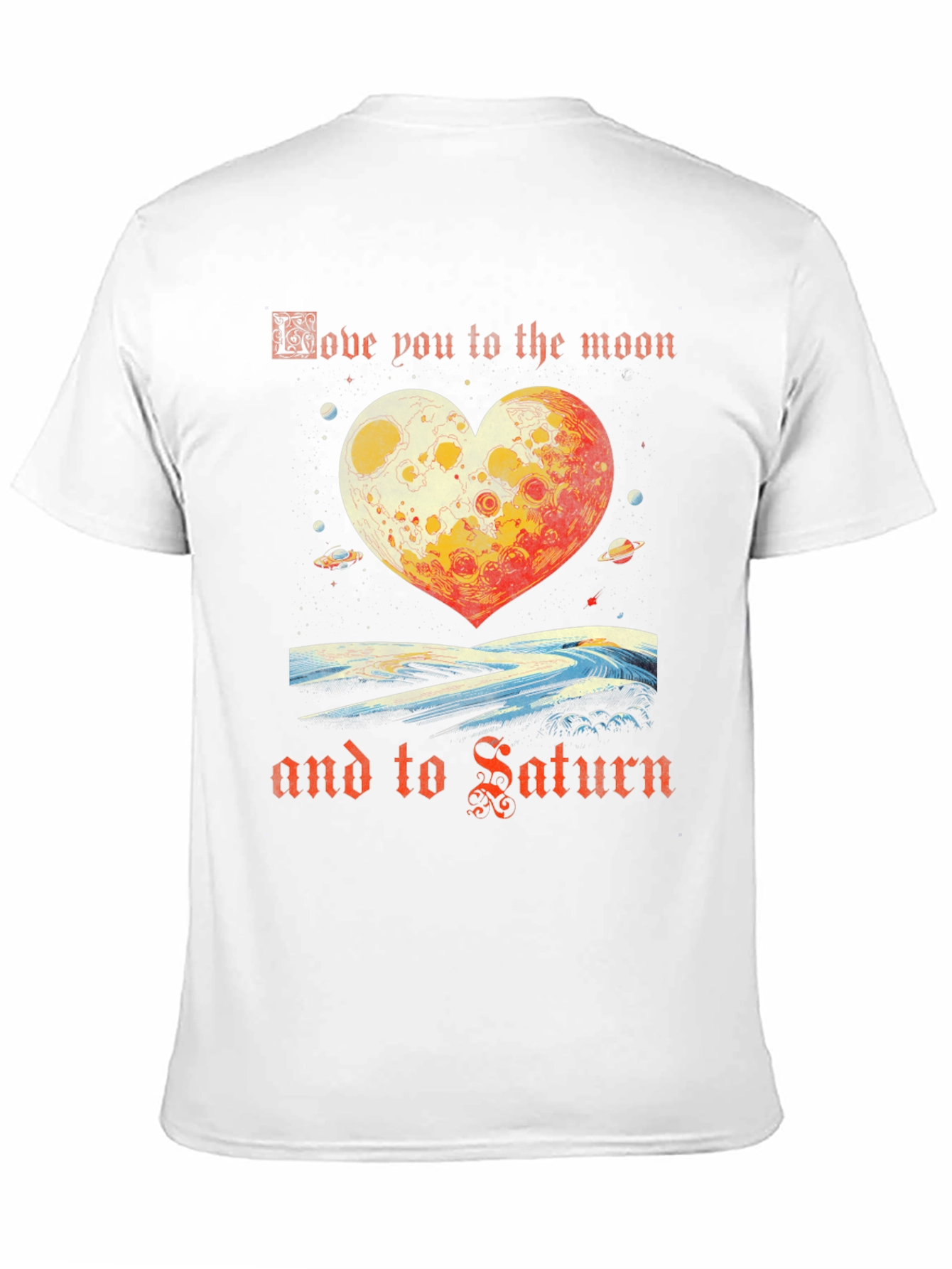 Love You To The Moon And Saturn T-Shirt
