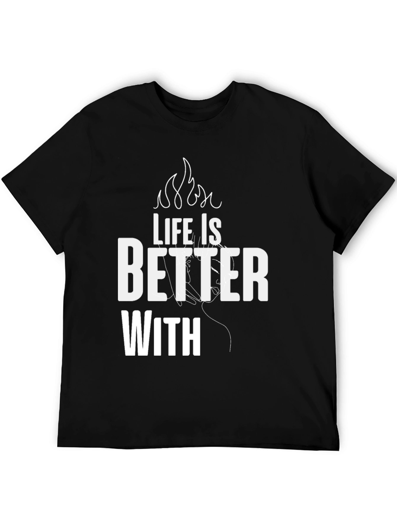 Life is Better With T-Shirt