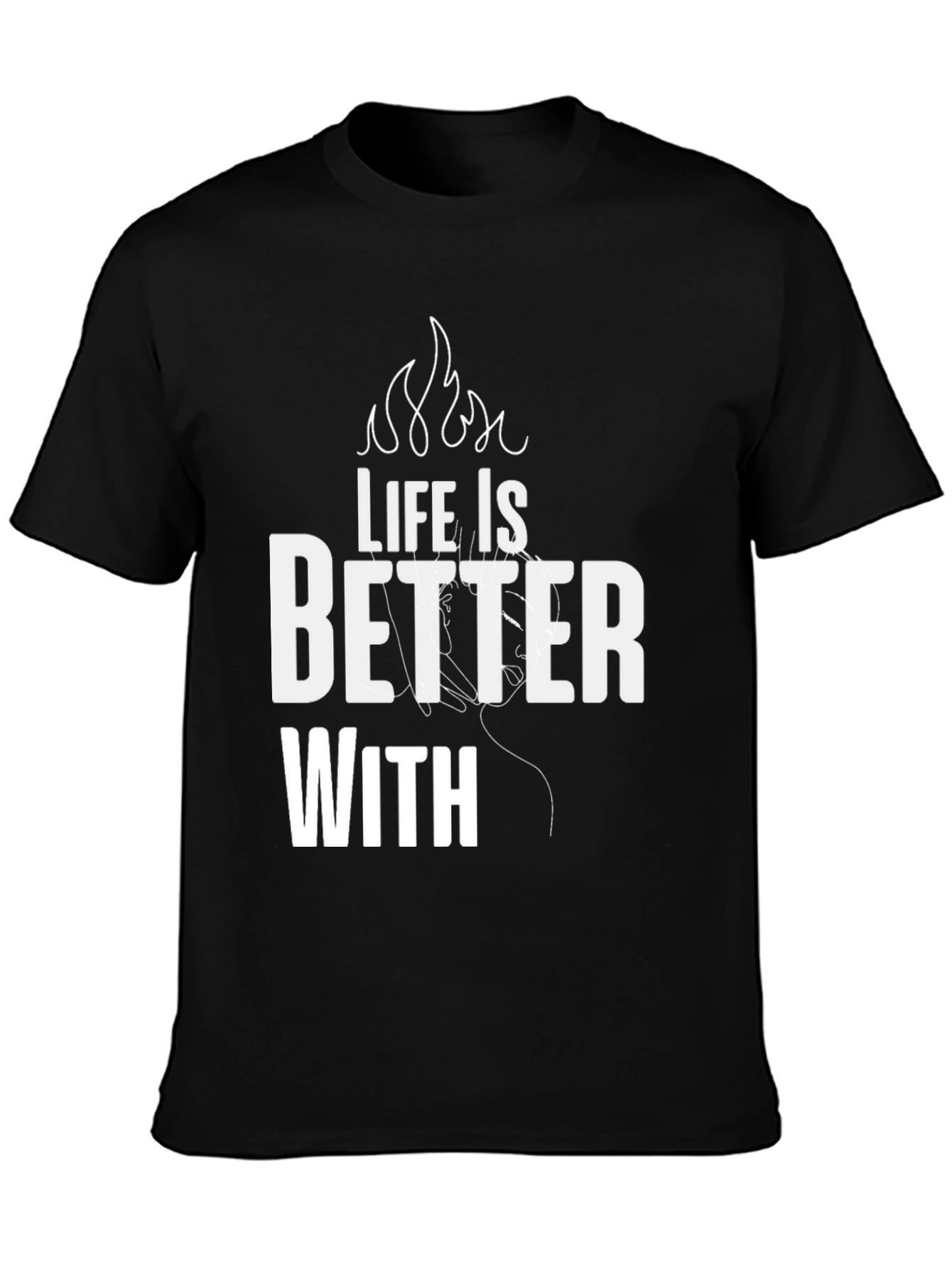 Life is Better With T-Shirt