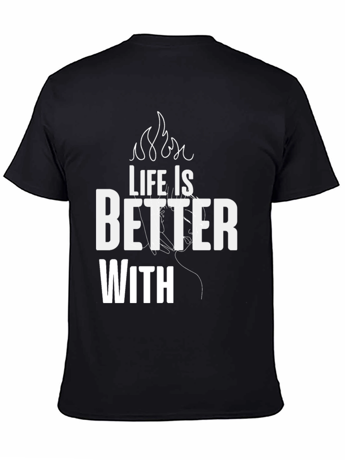 Life is Better With T-Shirt