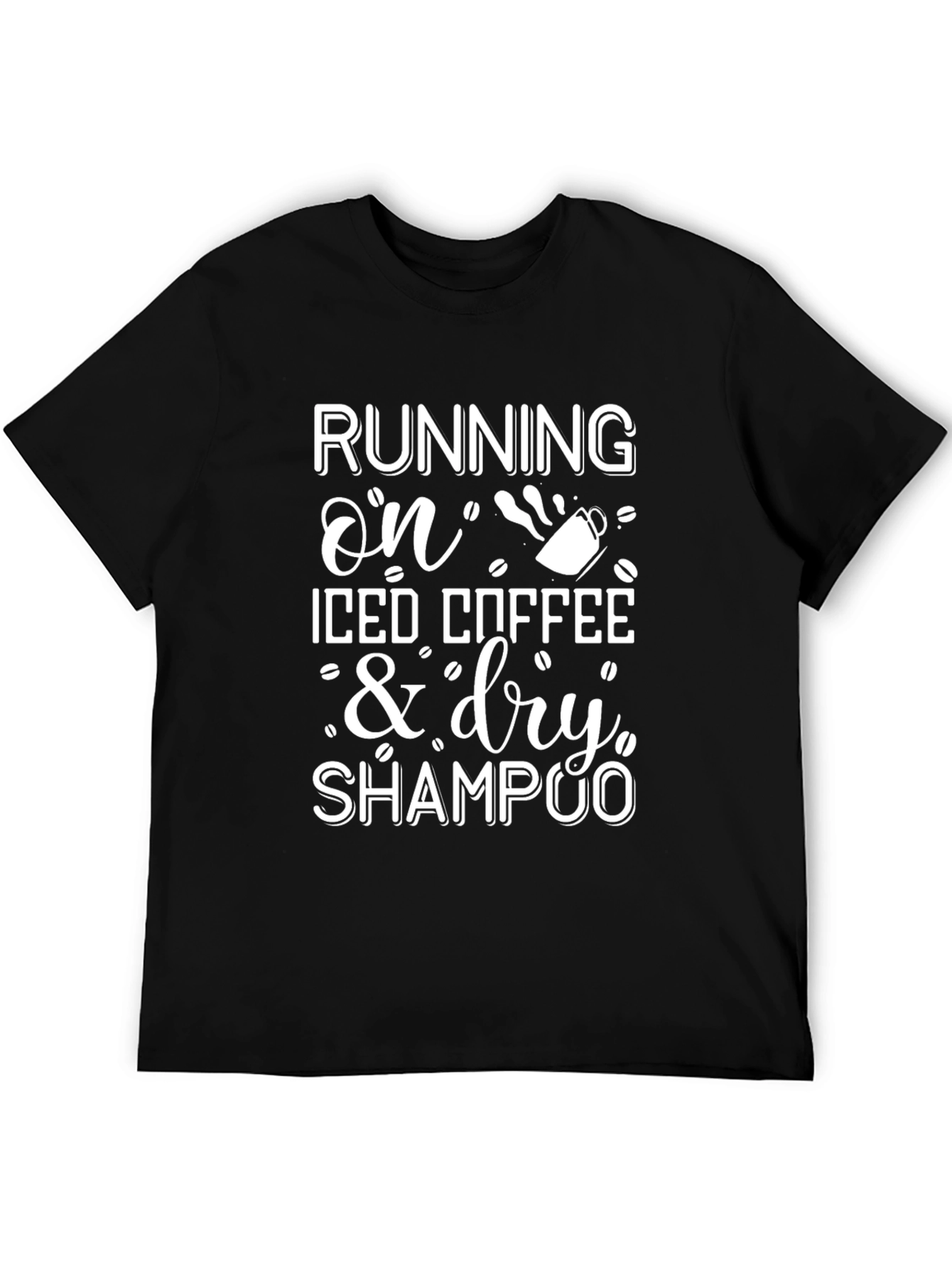 Running on Iced Coffee & Dry Shampoo T-Shirt