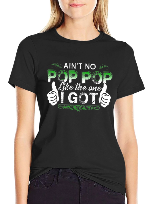 Aint No Pop Pop Like The One I Got T-Shirt
