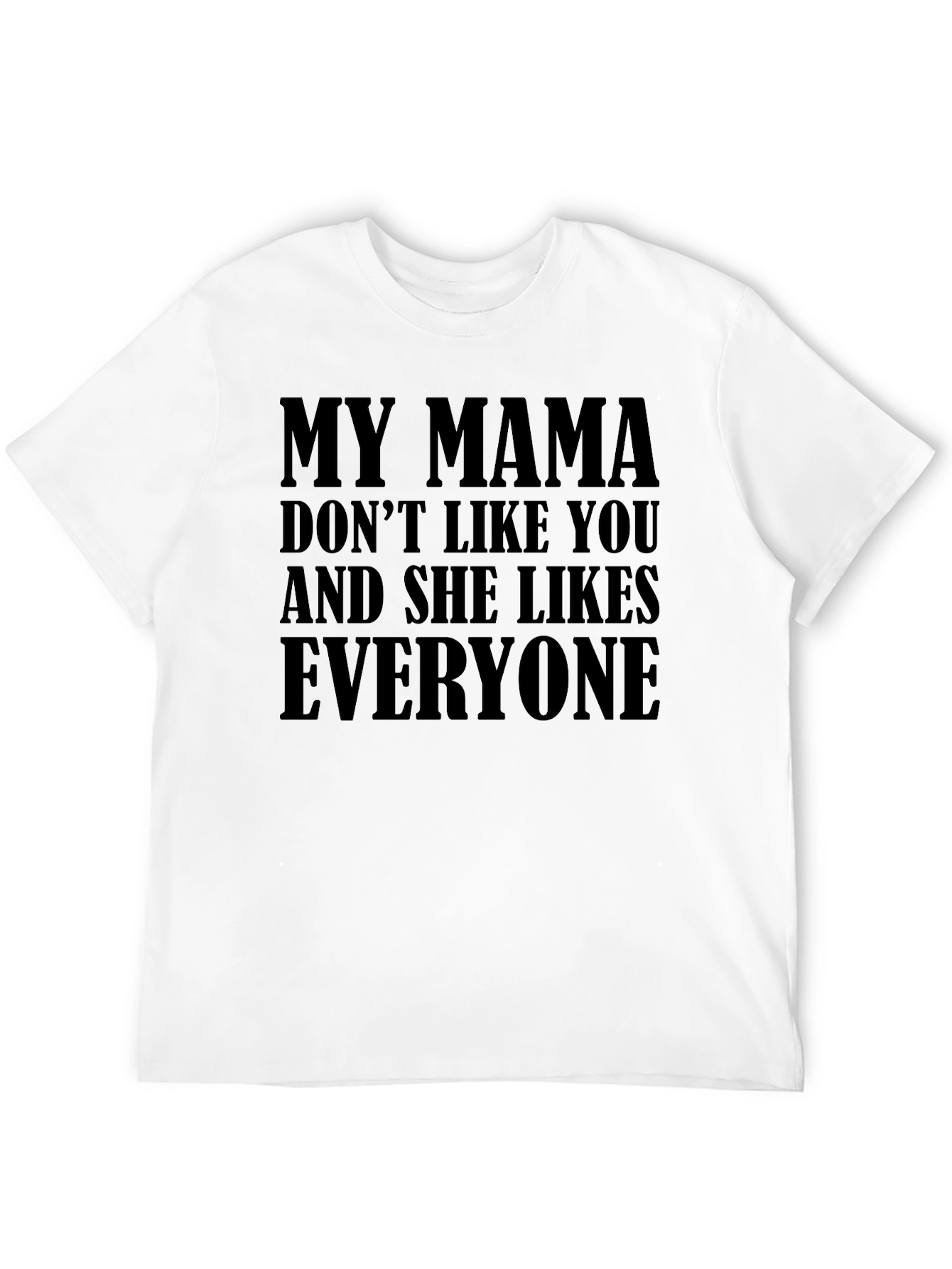 My Mama Doesnt Like You Funny T-Shirt