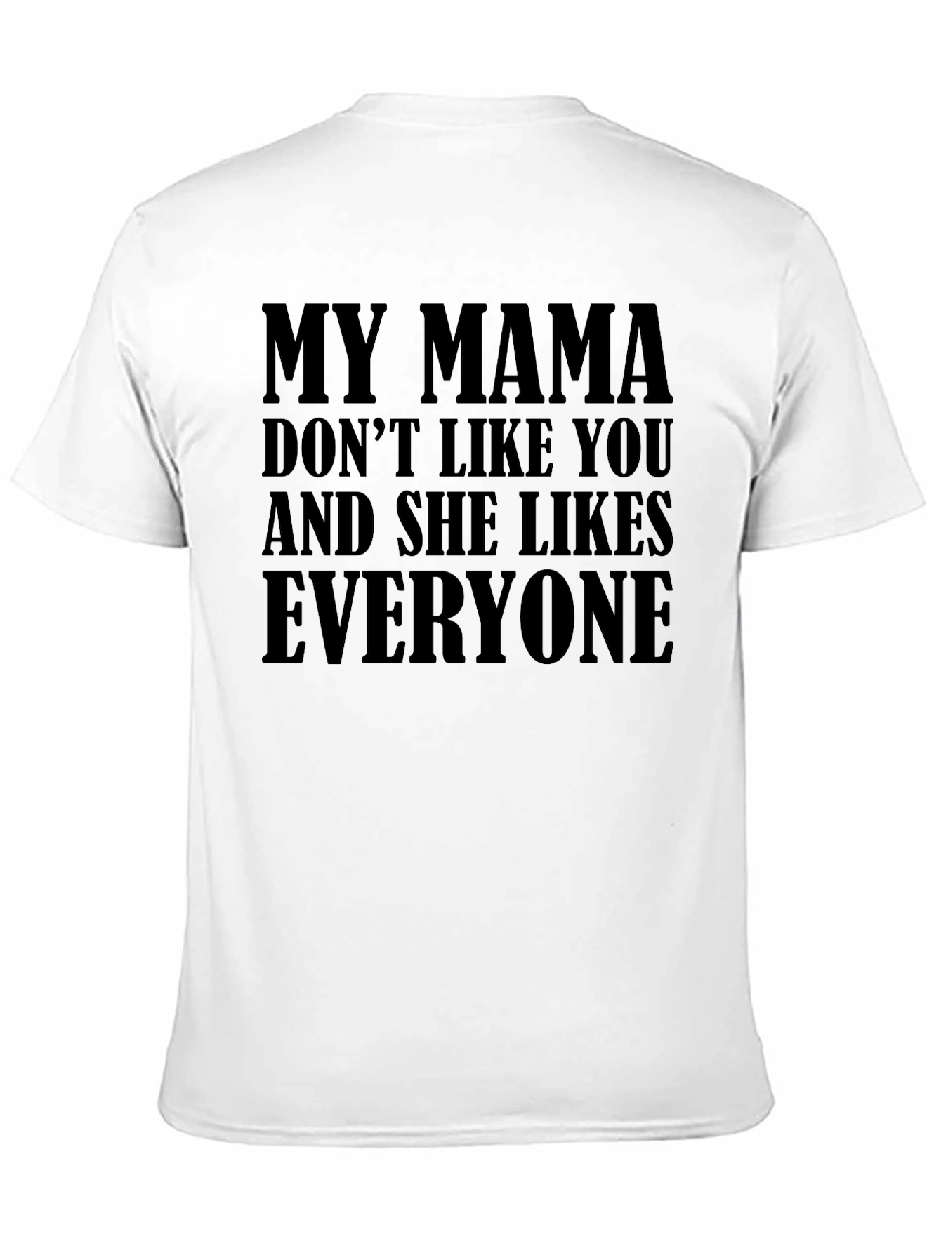 My Mama Doesnt Like You Funny T-Shirt