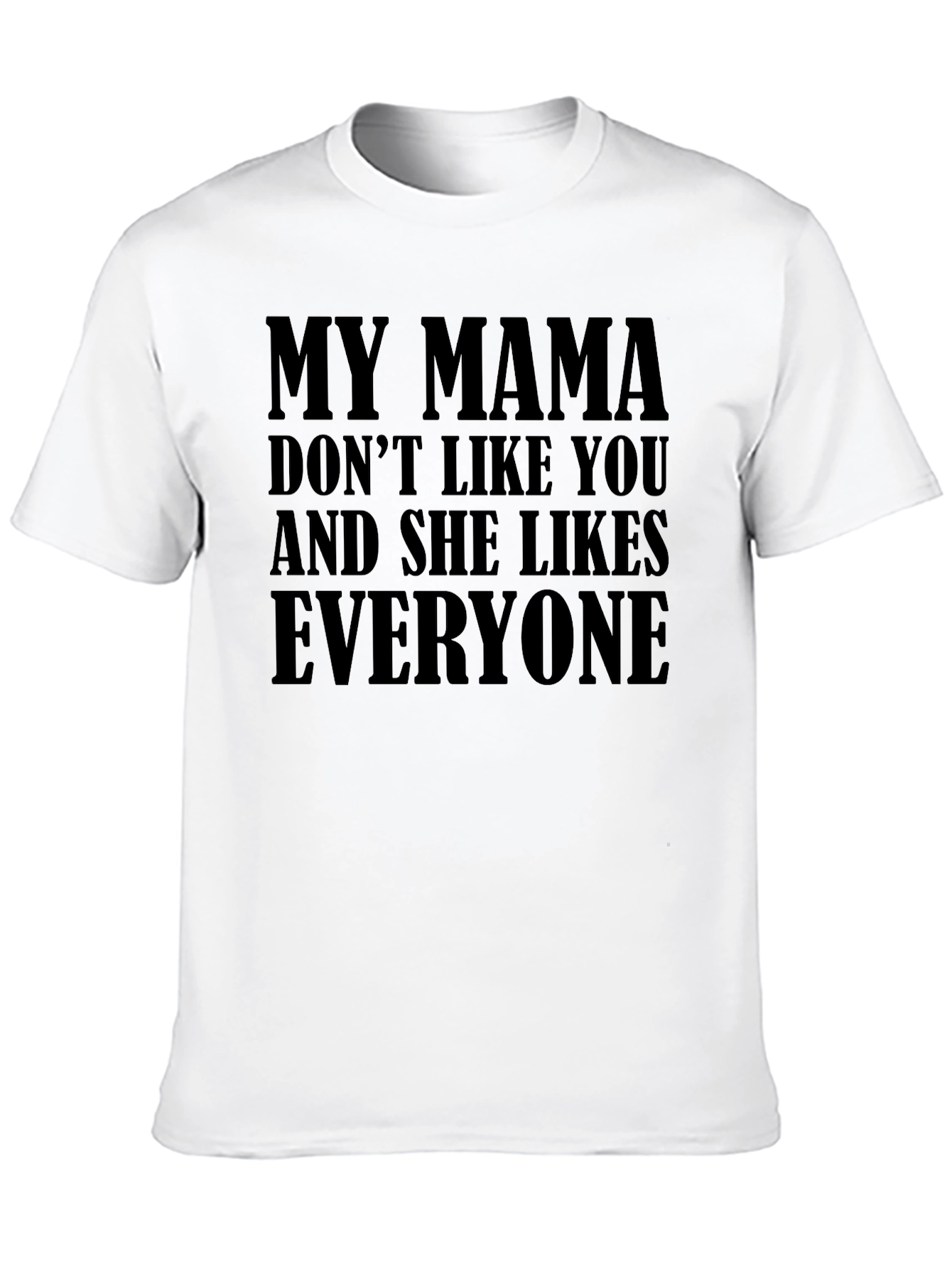 My Mama Doesnt Like You Funny T-Shirt