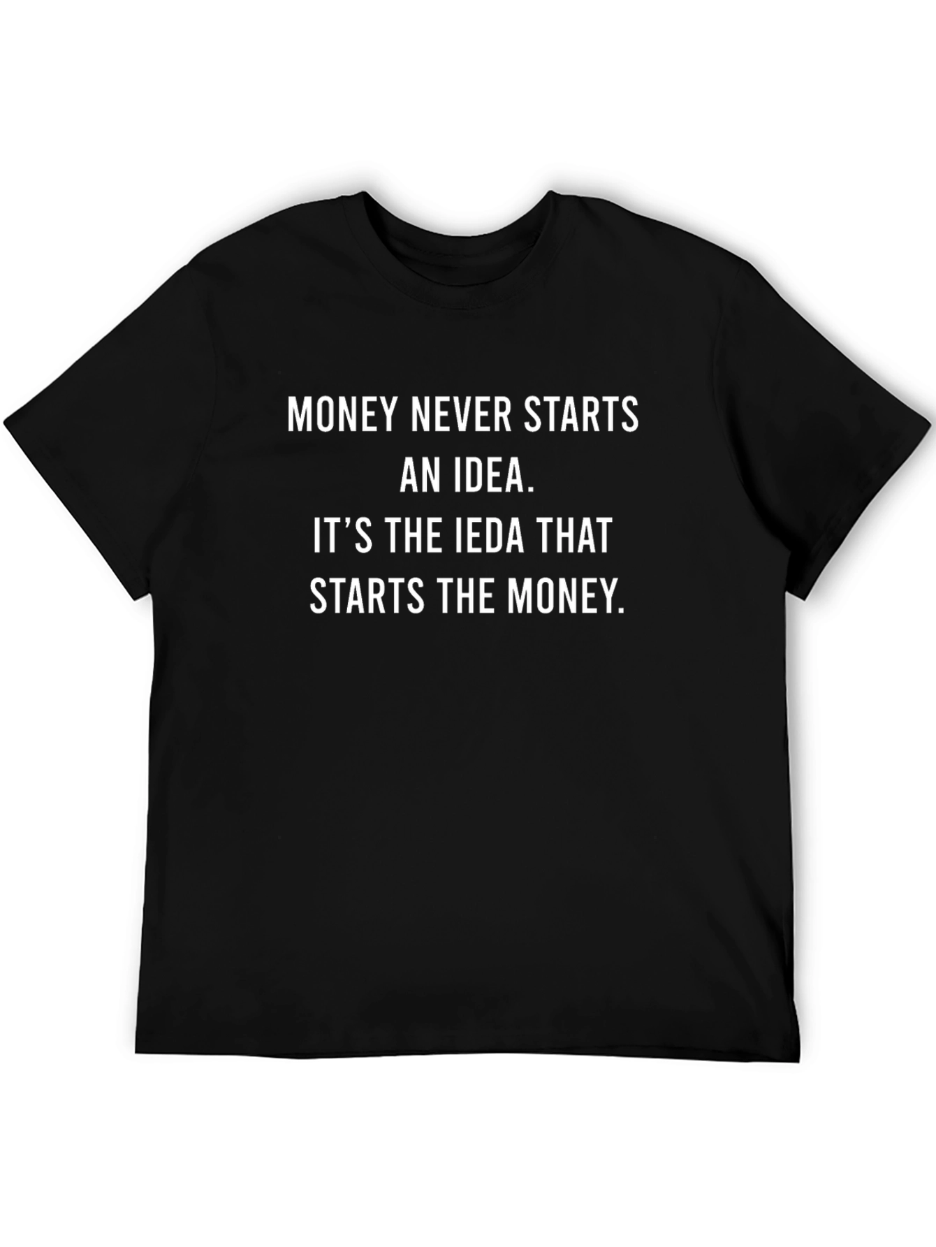Money Starts Idea Graphic Tee