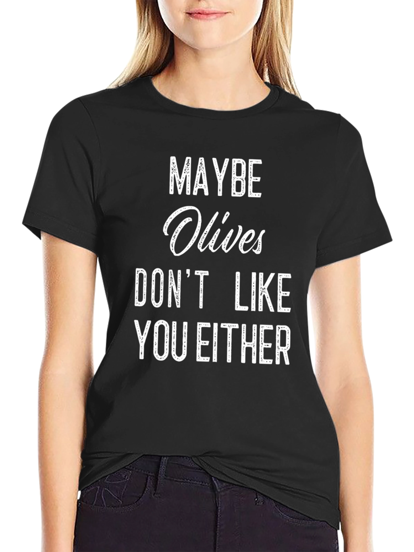 Maybe Olives Dont Like You Either T-Shirt