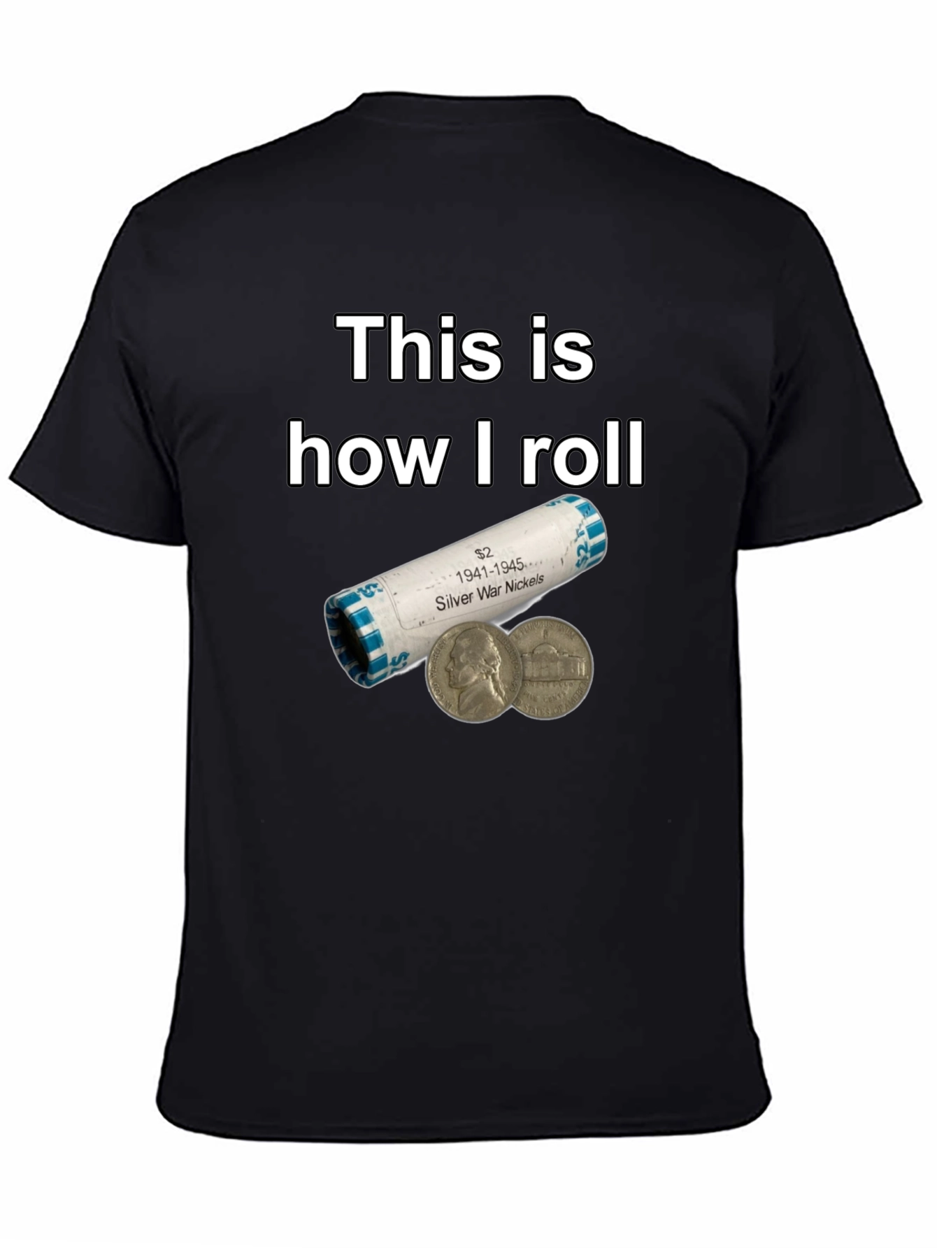 This is How I Roll Silver War Nickels T-Shirt