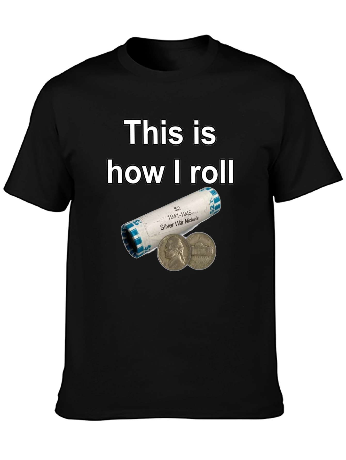 This is How I Roll Silver War Nickels T-Shirt