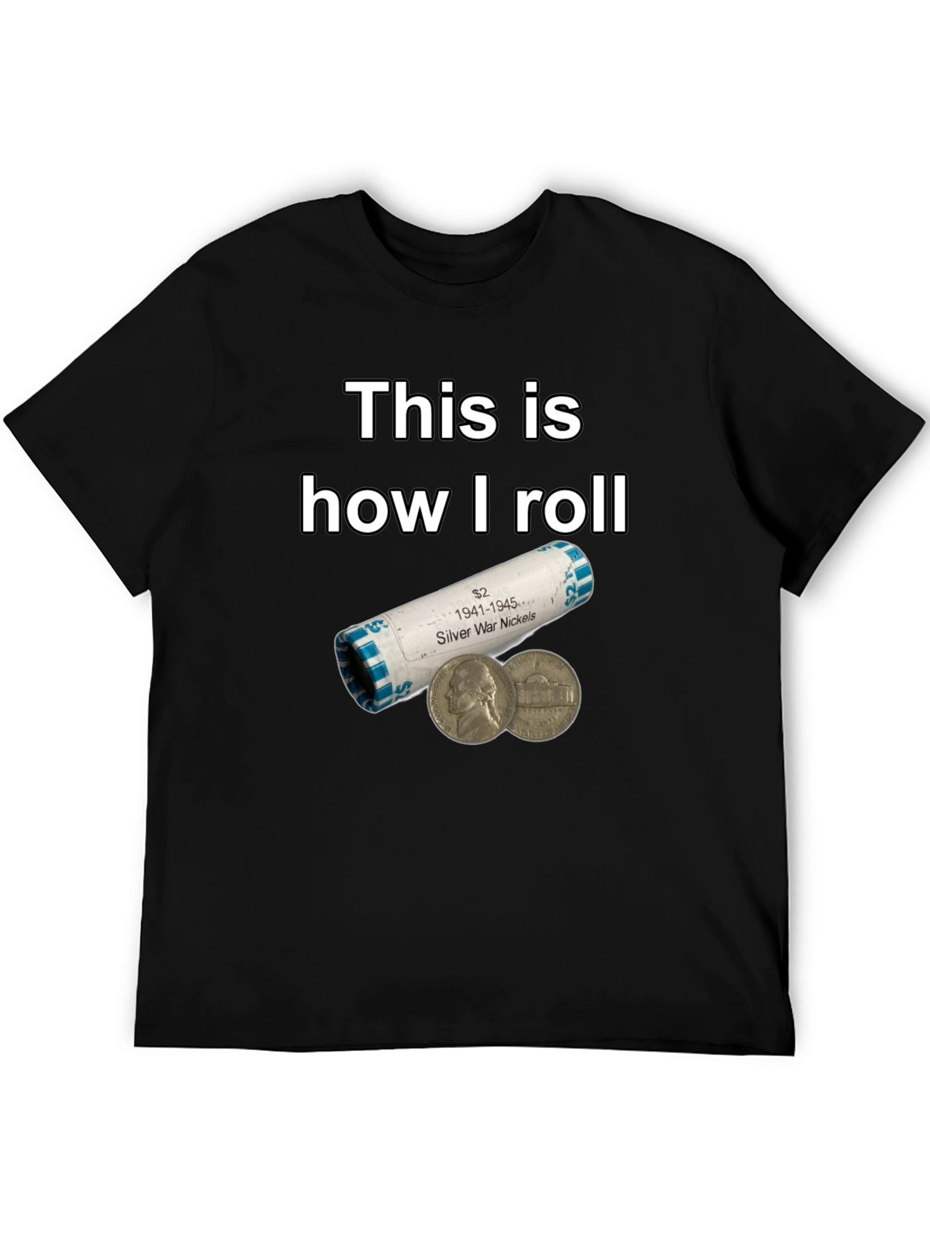 This is How I Roll Silver War Nickels T-Shirt