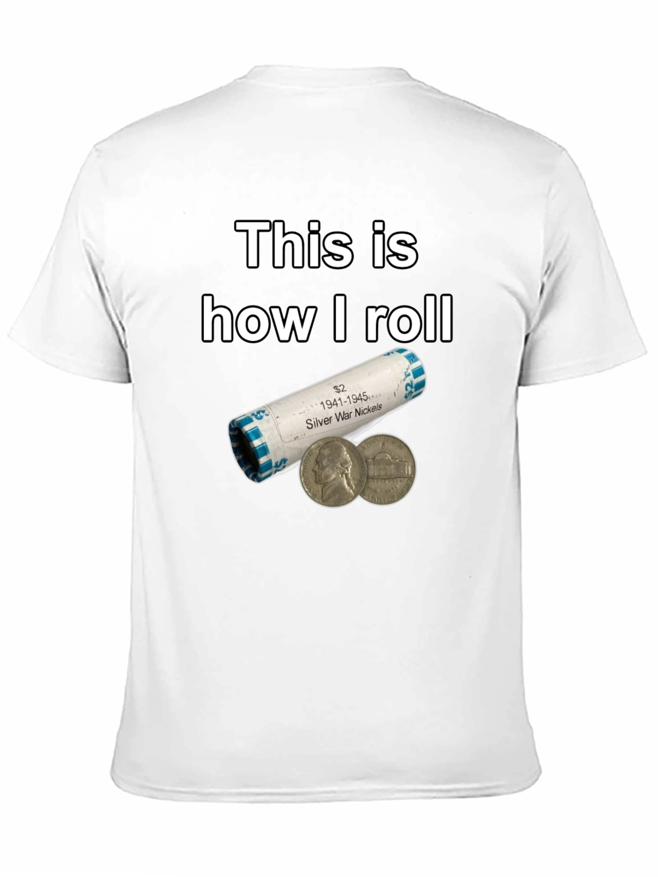 This is How I Roll Silver War Nickels T-Shirt