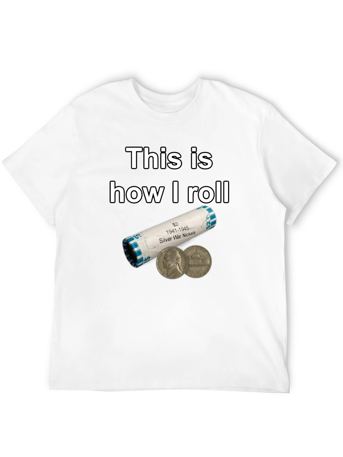 This is How I Roll Silver War Nickels T-Shirt