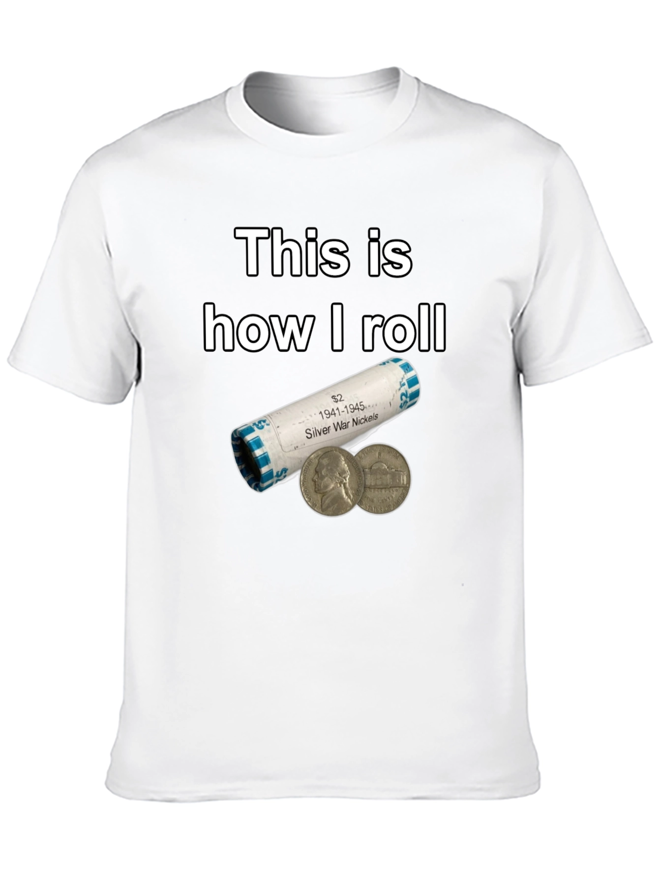 This is How I Roll Silver War Nickels T-Shirt