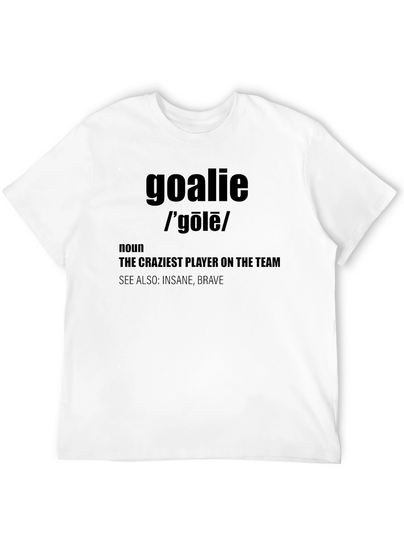 Goalie Definition T-Shirt - The Craziest Player