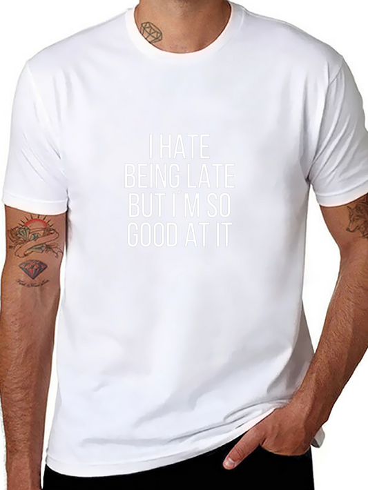 Funny Sarcastic T-Shirt: I Hate Being Late