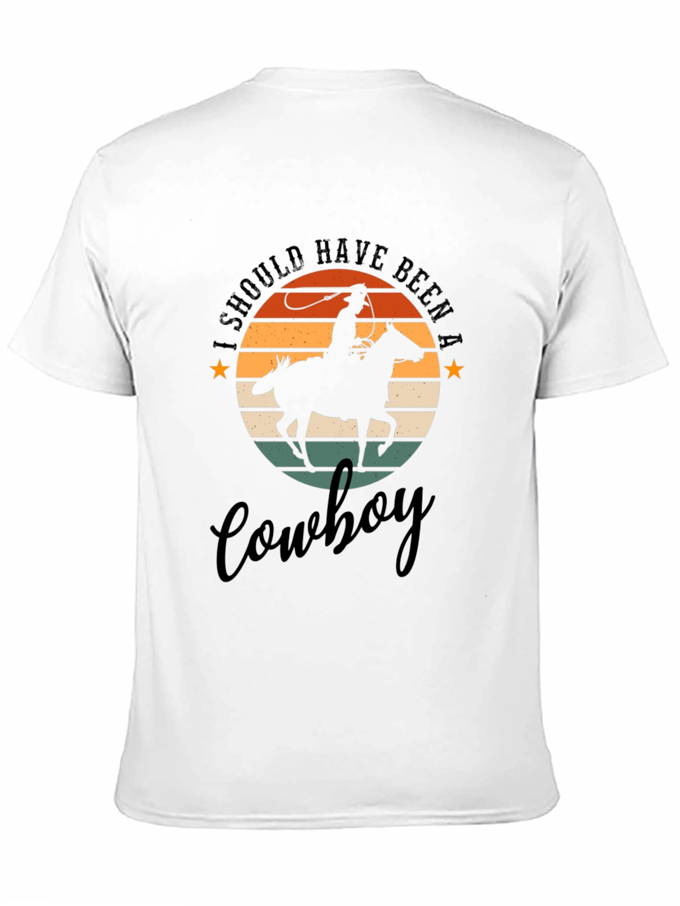 Cowboy T-Shirt: I Should Have Been A Cowboy