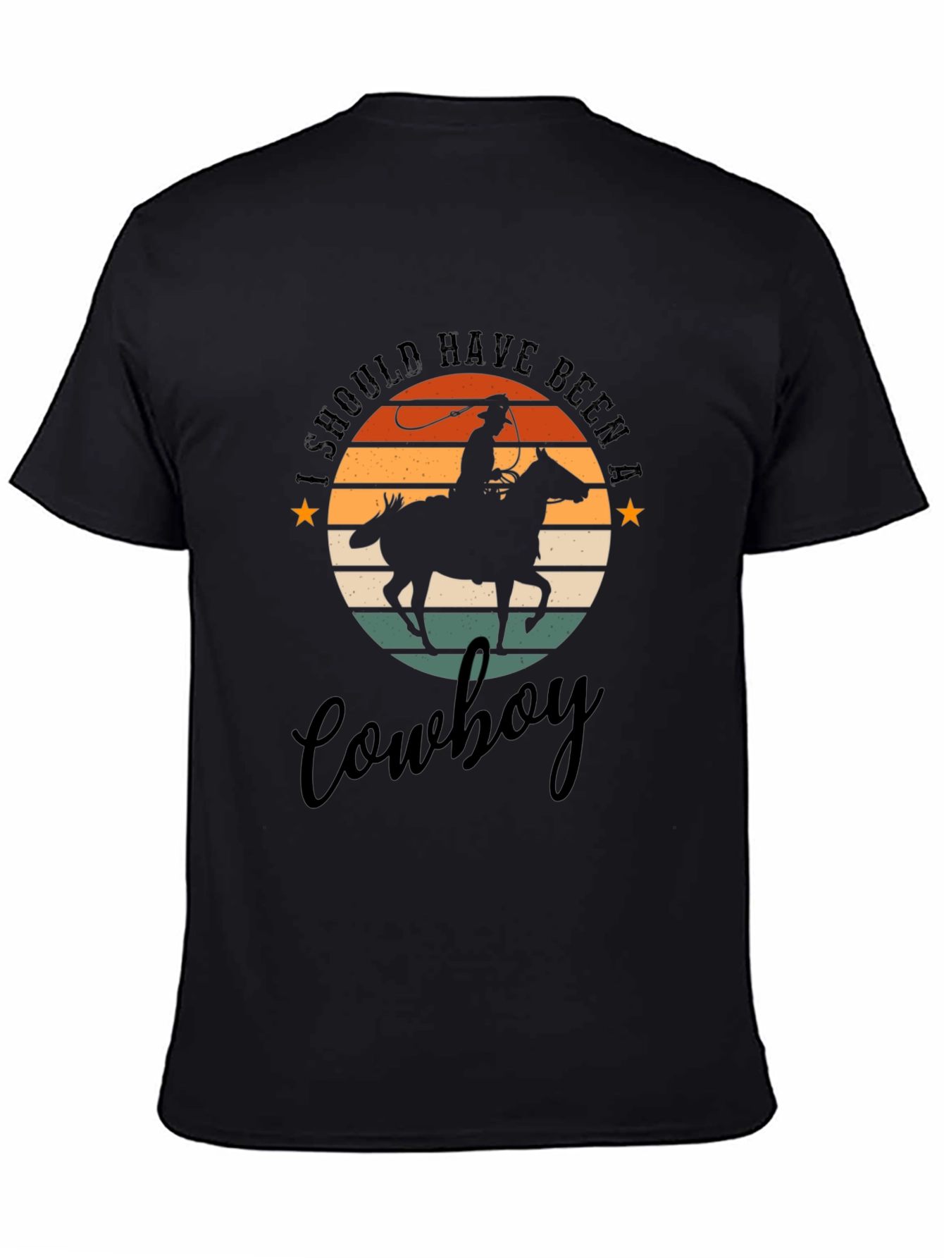 Cowboy T-Shirt: I Should Have Been A Cowboy