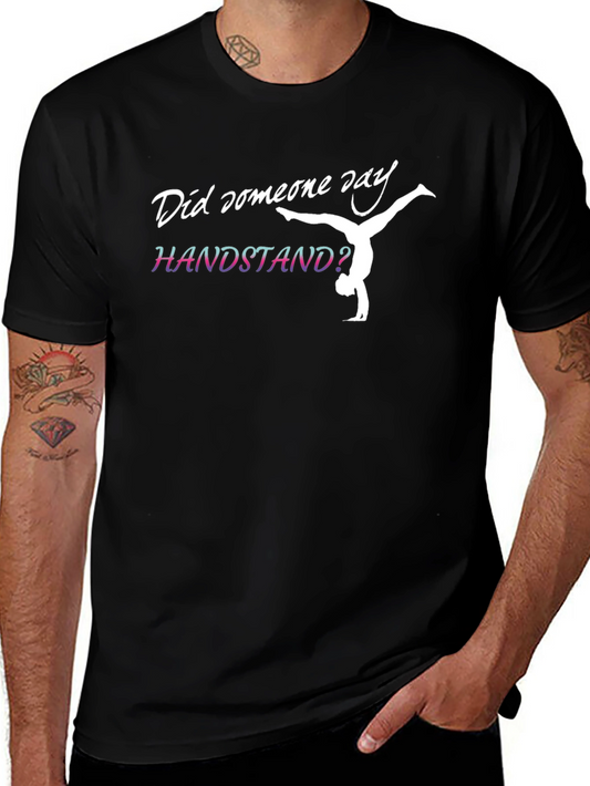 Handstand Gymnast T-Shirt - Did Someone Say Handstand?