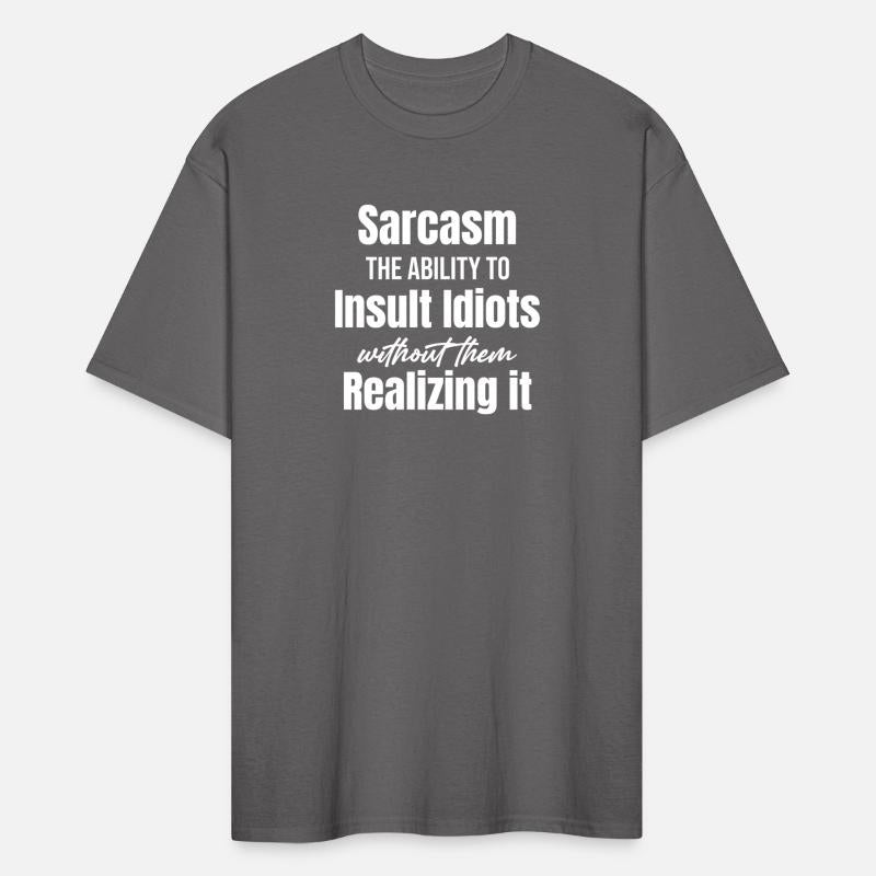 Sarcasm The Ability To Insult Idiots Without