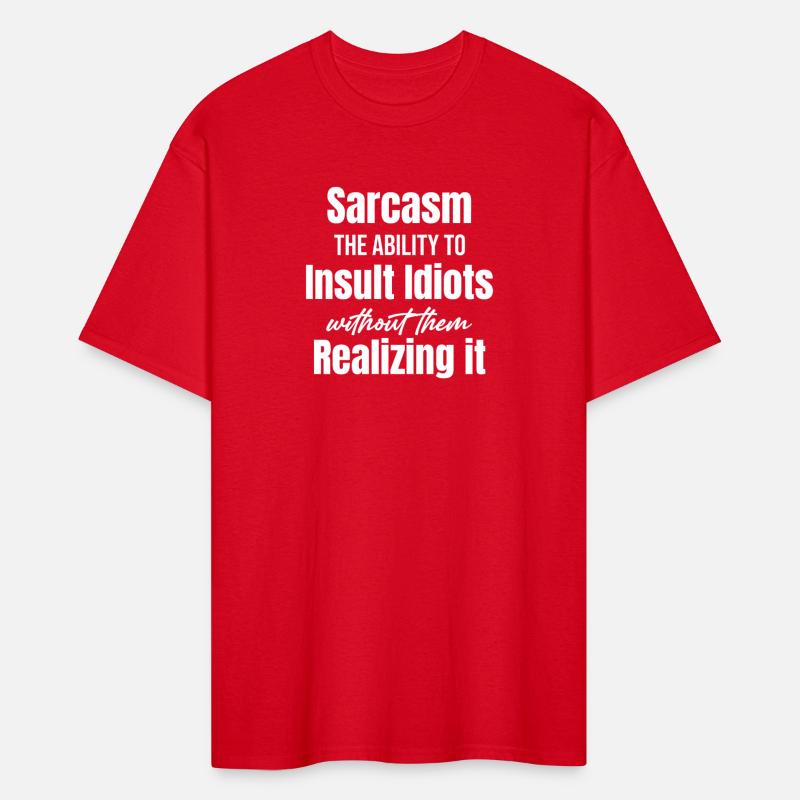 Sarcasm The Ability To Insult Idiots Without