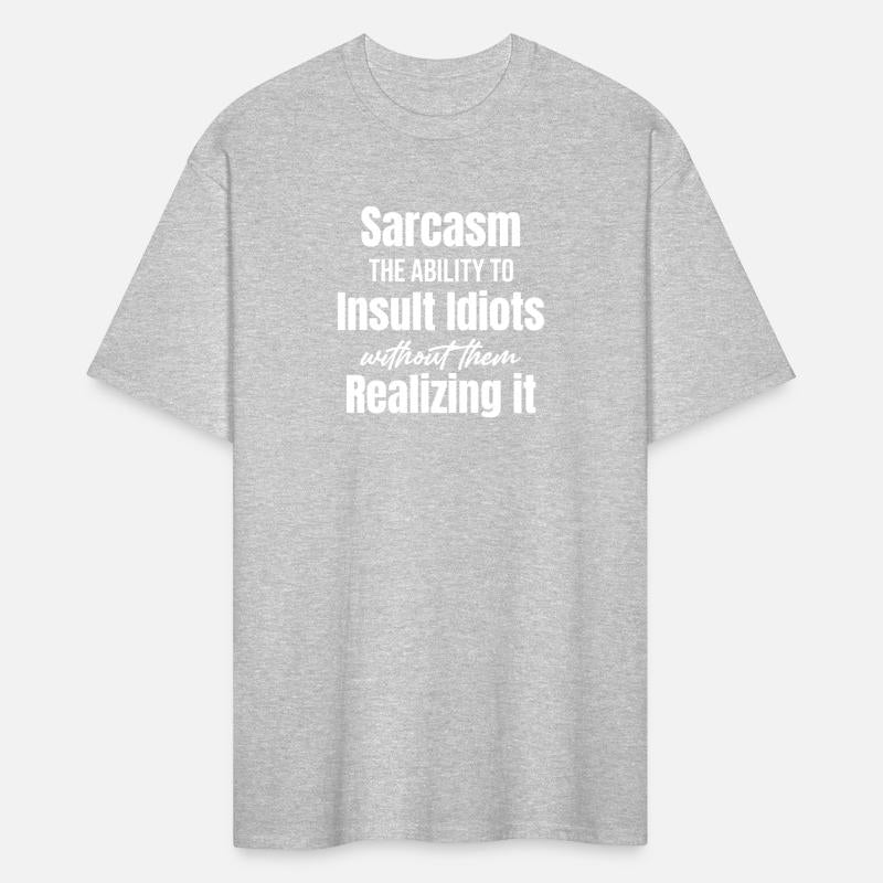 Sarcasm The Ability To Insult Idiots Without