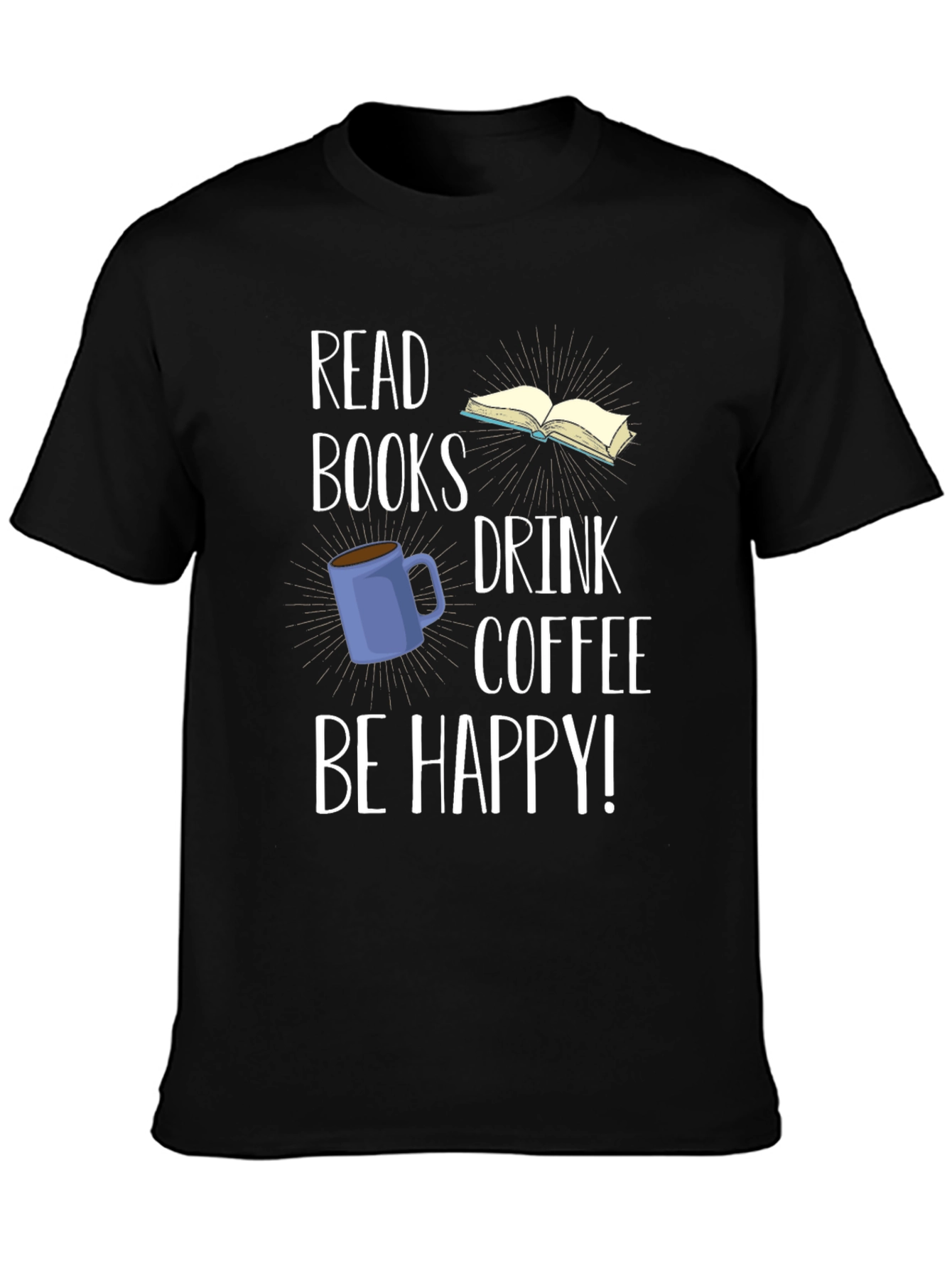 Read Books Drink Coffee Be Happy T-Shirt