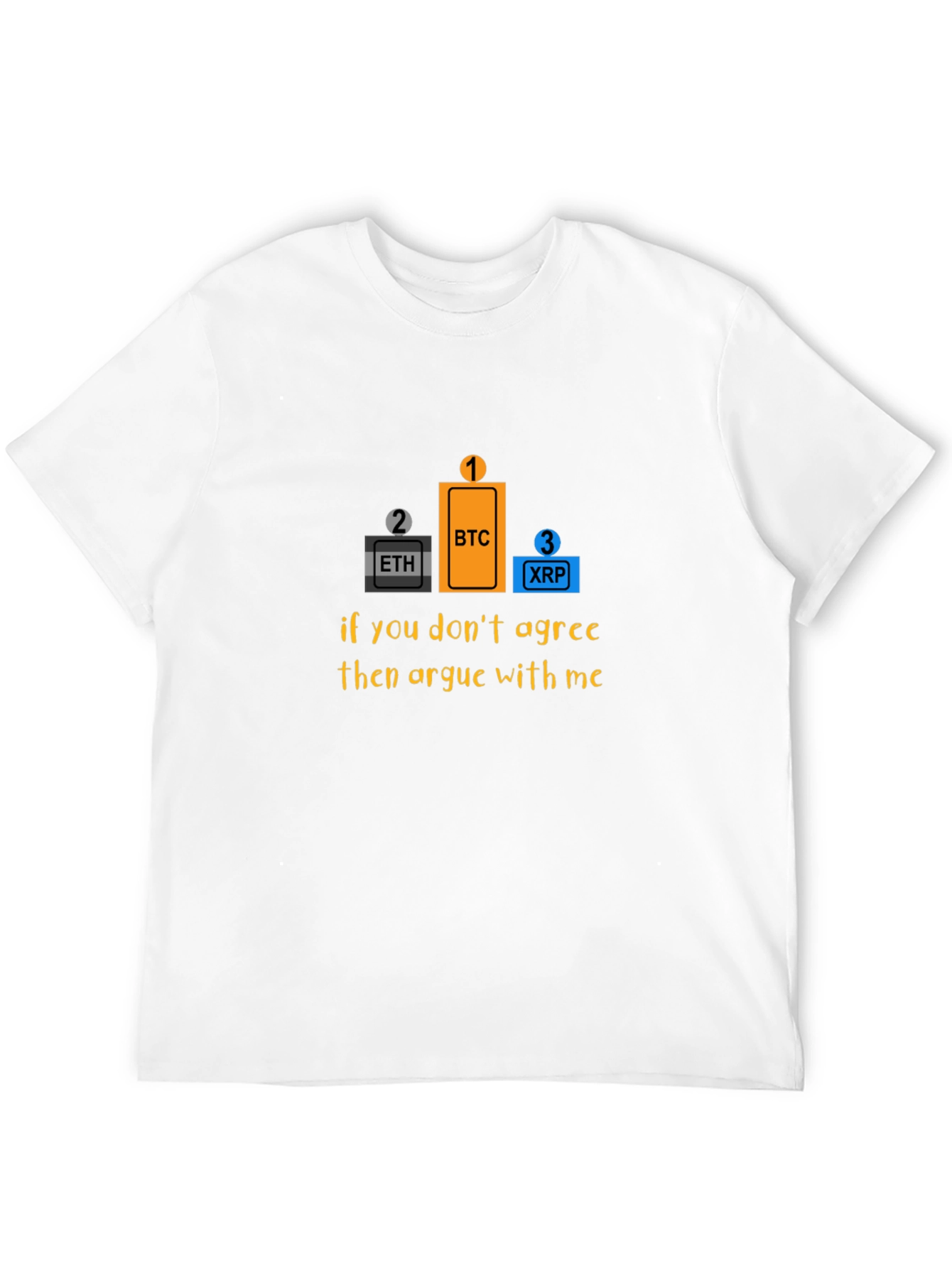 Bitcoin Crypto T-Shirt - Argue With Me!