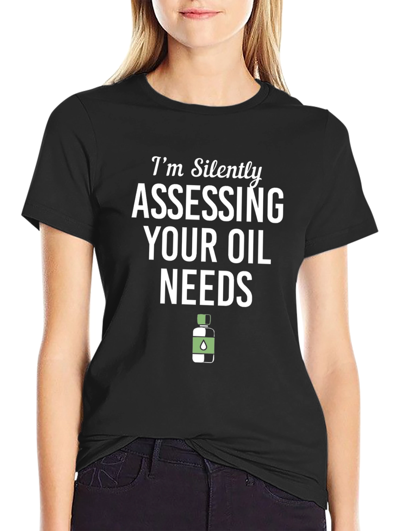 Im Silently Assessing Your Oil Needs Funny T-Shirt