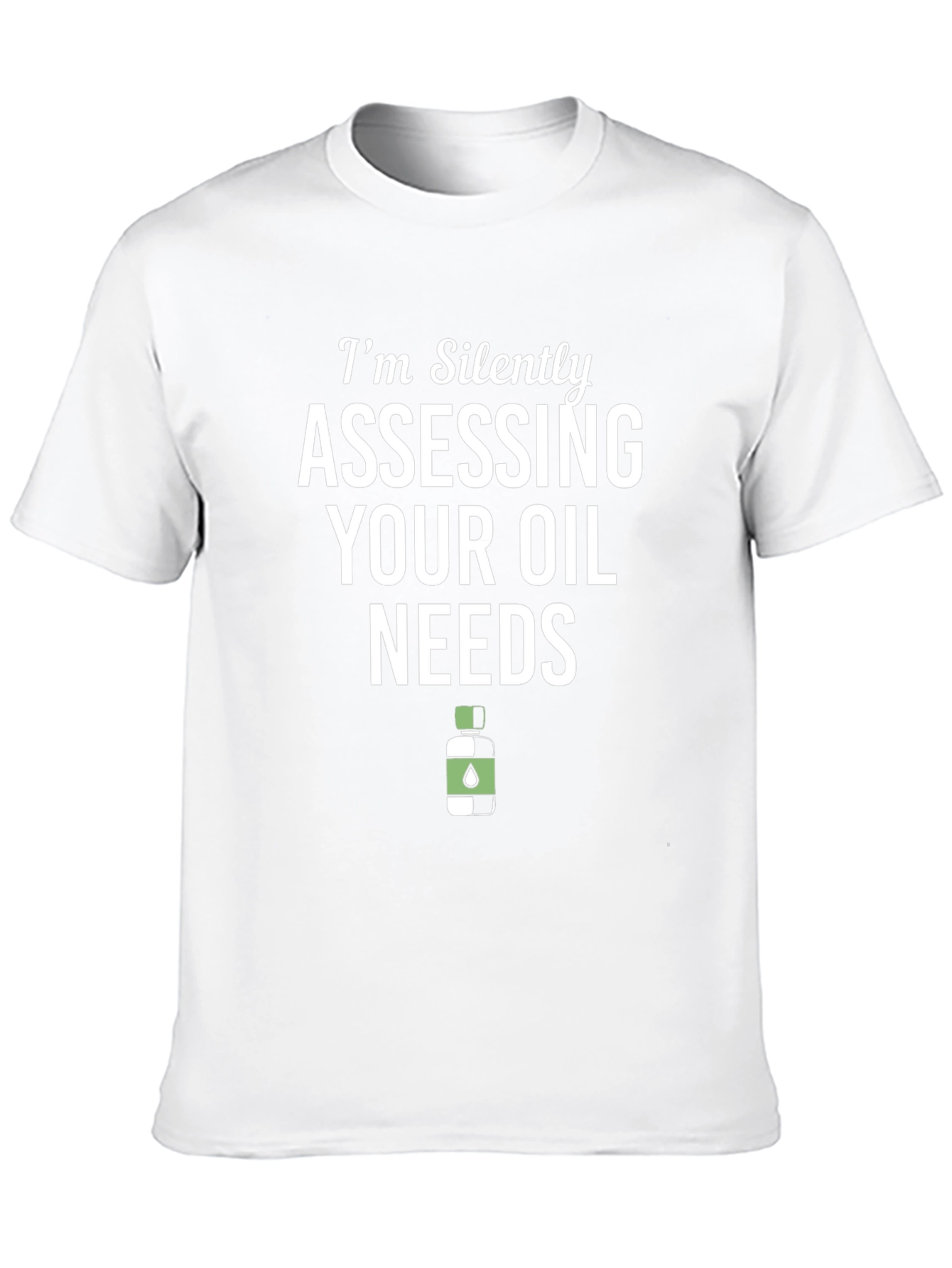 Im Silently Assessing Your Oil Needs Funny T-Shirt