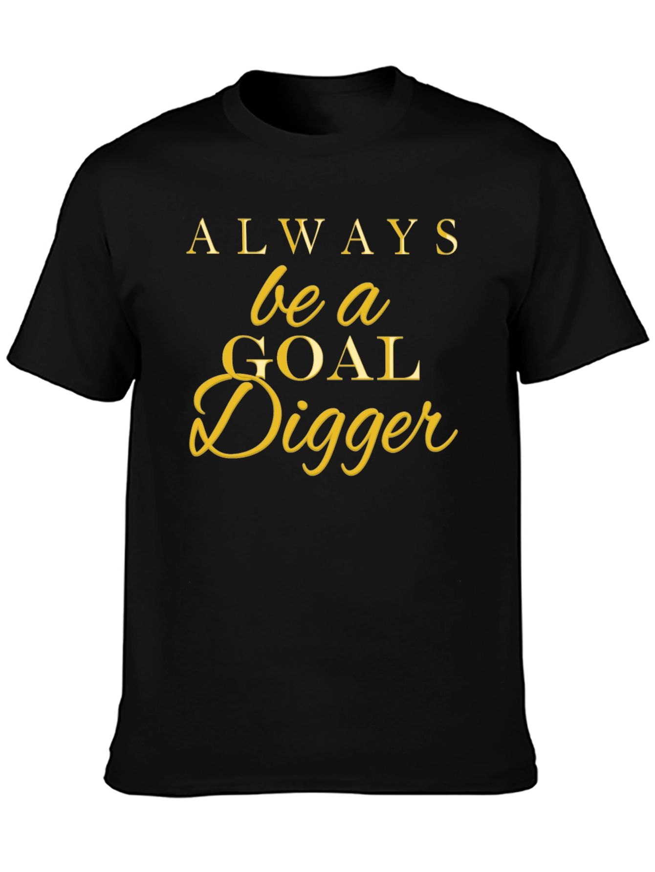 Always Be a Goal Digger T-Shirt
