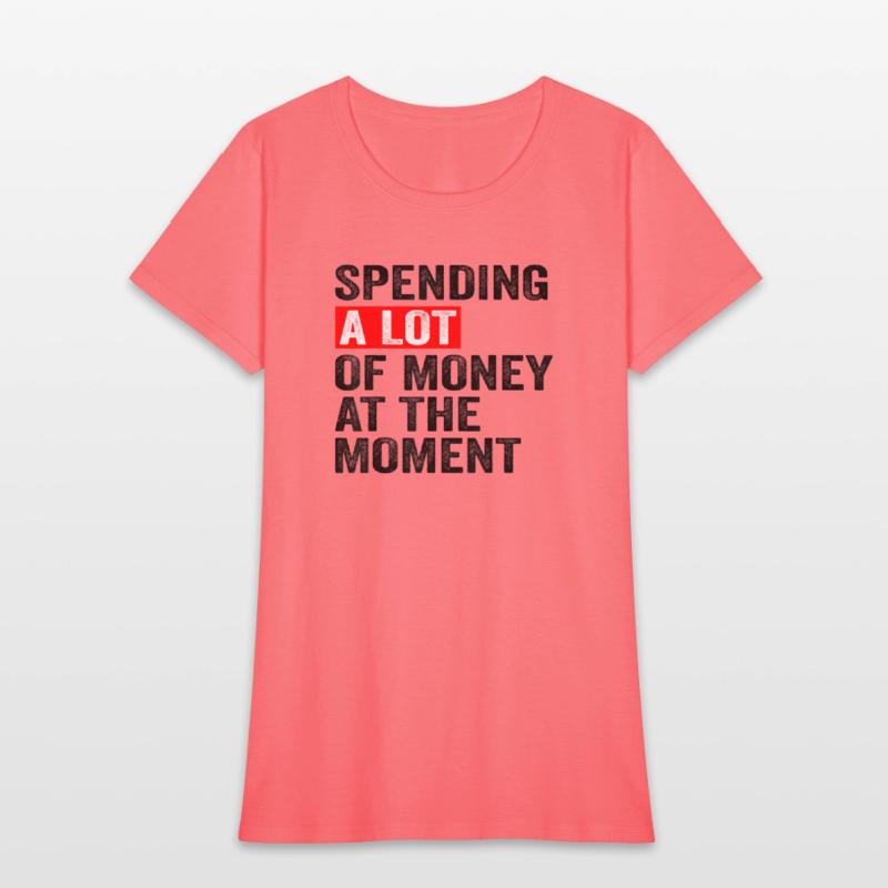 Spending A Lot Of Money At The Moment Funny Saying