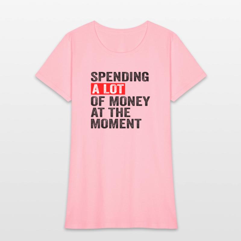 Spending A Lot Of Money At The Moment Funny Saying