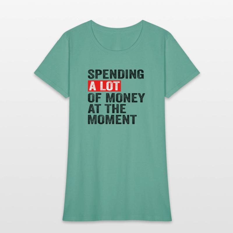 Spending A Lot Of Money At The Moment Funny Saying